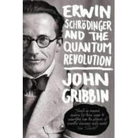 Erwin Schrodinger and the Quantum Revolution – John Gribbin
