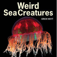  Weird Sea Creatures – Erich Hoyt