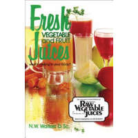  Fresh Vegetable and Fruit Juices – Norman W. Walker