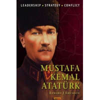  Mustafa Kemal Ataturk – Edward J Erickson