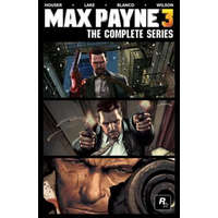 Max Payne 3: The Complete Series – Dan Houser,Sam Lake,Fernando Blanco