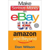  Make Serious Money on eBay UK, Amazon and Beyond – Dan Wilson