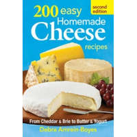 200 Easy Homemade Cheese Recipes: From Cheddar and Brie to Butter and Yogurt – Debra Amrein-Boyes