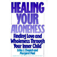 Healing Your Aloneness Finding Love and Wholeness Through Your Inner Chi ld – Margaret Paul