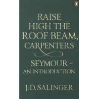  Raise High the Roof Beam, Carpenters; Seymour - an Introduction – Jerome D. Salinger