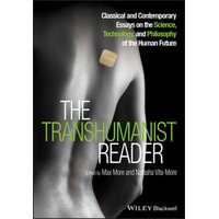  Transhumanist Reader - Classical and Contemporary Essays on the Science, Technology, and Philosophy of the Human Future – Max More,Natasha Vita-More