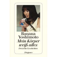Mein Körper weiß alles – Banana Yoshimoto,Annelie Ortmanns,Thomas Eggenberg