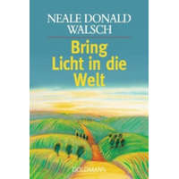  Bring Licht in die Welt – Neale Donald Walsch,Susanne Kahn-Ackermann