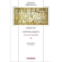  Fontes Christiani 4. Folge. Contra Celsum. Tl.3 – Origenes,Michael Fiedrowicz,Claudia Barthold