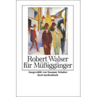 Robert Walser für Müßiggänger – Robert Walser,Susanne Schaber