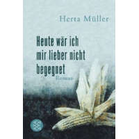 Heute ware ich mir lieber nicht begegnet – Herta Müller