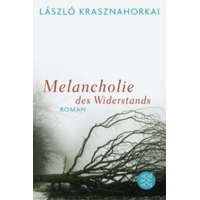 Melancholie des Widerstands – László Krasznahorkai,Hans Skiecki
