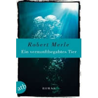 Ein vernunftbegabtes Tier – Robert Merle,Eduard Zak