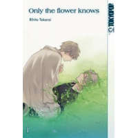 Only the flower knows. Bd.1 – Rihito Takarai,Yvonne Gerstheimer