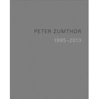  Peter Zumthor: Buildings and Projects 1985-2013 – Thomas Durisch,Peter Zumthor,Hél,Hans Danuser