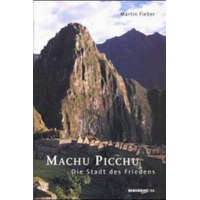 Machu Picchu - Die Stadt des Friedens – Martin Fieber