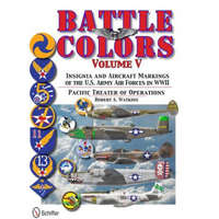  Battle Colors Vol 5: Pacific Theater of erations: Insignia and Aircraft Markings of the U.S. Army Air Forces in World War II – Robert A Watkins
