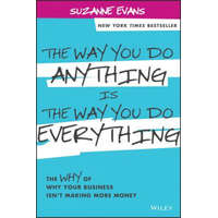  Way You Do Anything is the Way You Do Everything - The Why of Why Your Business Isn't Making More Money – Suzanne Evans