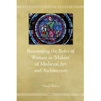 Reassessing the Roles of Women as 'makers' of Medieval Art a – Therese Martin