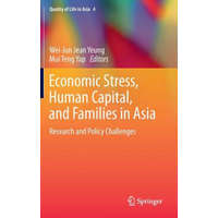  Economic Stress, Human Capital, and Families in Asia – Wei-Jun Jean Yeung,Mui Teng Yap