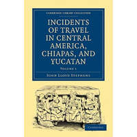  Incidents of Travel in Central America, Chiapas, and Yucatan – John Lloyd Stephens