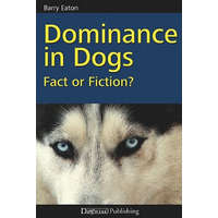  Dominance in Dogs: Fact or Fiction? – Barry Eaton