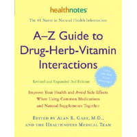  A-Z Guide to Drug-Herb-Vitamin Interactions Revised and Expanded 2nd Edition – Alan R Gaby