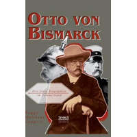  Otto von Bismarck – Bernhard Rogge,Franz Geppert,Adolf Matthias