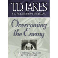  Overcoming the Enemy - The Spiritual Warfare of the Believer – T D Jakes