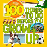 100 Things to Do Before You Grow Up – National Geographic Kids