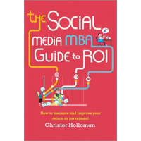  Social Media MBA Guide to ROI - How to measure and improve your return on investment – Christer Holloman