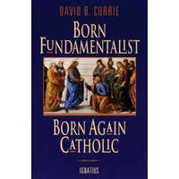  Born Fundamentalist, Born Again Catholic – David B Currie