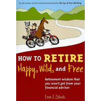 How to Retire Happy, Wild, and Free – Ernie J. Zelinski