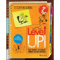  Level Up! - The Guide to Great Video Game Design 2e – Scott Rogers