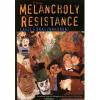 The Melancholy of Resistance – László Krasznahorkai