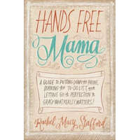  Hands Free Mama – Rachel Macy Stafford