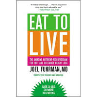  Eat to Live : The Amazing Nutrient-Rich Program for Fast and Sustained Weight Loss, Revised Edition – Joel Fuhrman