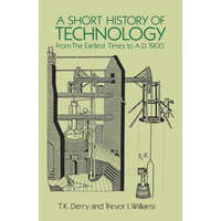  Short History of Technology: From the Earliest Times to A.D. 1900 – T. K. Derry