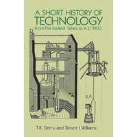 Short History of Technology: From the Earliest Times to A.D. 1900 – T. K. Derry