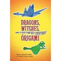  Dragons, Witches and Other Fantasy Creatures in Origami – Mario Adrados Netto,J. Anibal Voyer Iniesta