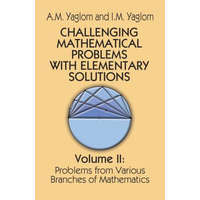 Challenging Mathematical Problems with Elementary Solutions, Vol. II – A. M. Yaglom