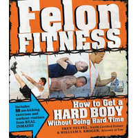 Felon Fitness – William S. Kroger,Trey Teufel