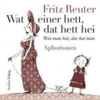  Wat einer hett, dat hett hei - Was man hat, das hat man – Fritz Reuter,Jutta Mirtschin