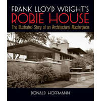  Frank Lloyd Wright's Robie House – Donald Hoffmann