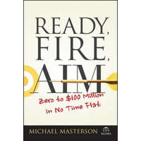  Ready, Fire, Aim - Zero to GBP100 Million in No Time Flat – Michael Masterson