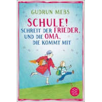  "Schule!", schreit der Frieder, und die Oma, die kommt mit – Gudrun Mebs,Catharina Westphal