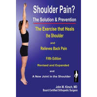 Shoulder Pain? the Solution & Prevention – M D John M Kirsch