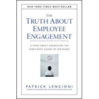  Truth About Employee Engagement - A Fable About Adressing the Three Root Causes of Job Misery – Patrick Lencioni