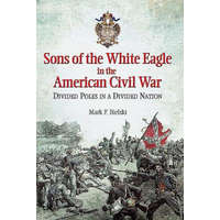  Sons of the White Eagle in the American Civil War – Mark F. Bielski