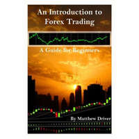  Introduction to Forex Trading - A Guide for Beginners – Matthew Driver